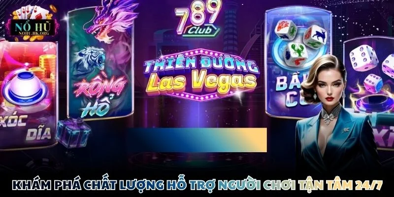 Khám phá chất lượng hỗ trợ người chơi tận tâm 24/7