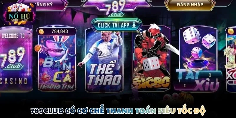789Club có cơ chế thanh toán siêu tốc độ