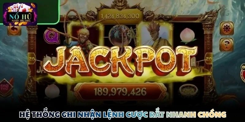 Hệ thống ghi nhận lệnh cược rất nhanh chóng