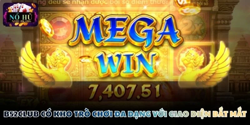 B52Club có kho trò chơi đa dạng với giao diện bắt mắt