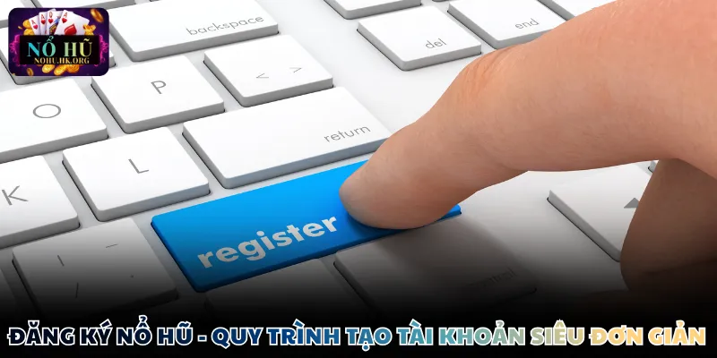 đăng ký nổ hũ